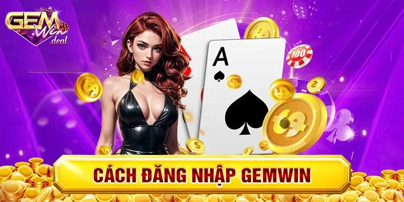 Hướng dẫn đăng nhập Gemwin đúng cách