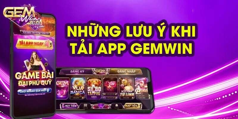 Lưu ý quan trọng trong suốt quá trình tải app Gemwin